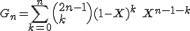  G_n = \Bigsum_{k=0}^{n}\(2n-1\\k\)(1-X)^{k}\;X^{n-1-k} 